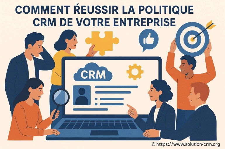 Comment réussir la politique CRM de votre entreprise efficacement