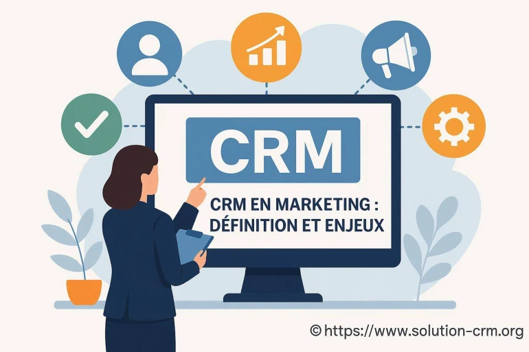 Le CRM en marketing : définition, fonctionnement et enjeux clés