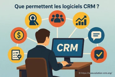 Que permettent les logiciels CRM pour votre entreprise ?