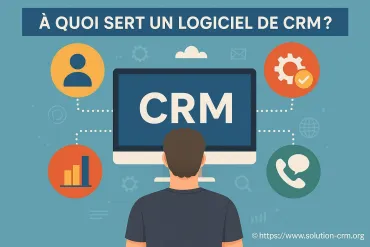À quoi sert un logiciel de CRM et pourquoi l’adopter ?
