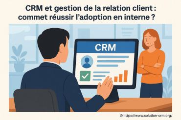 Crm et gestion de la relation client : comment réussir l’adoption en interne ?