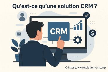 Qu'est-ce qu'une solution CRM et comment fonctionne-t-elle ?