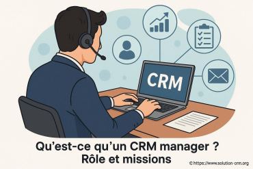 Qu'est-ce qu'un CRM manager ? rôle et missions expliqués