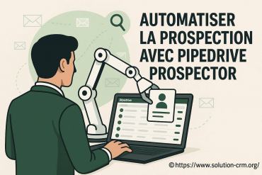 Automatiser la prospection avec pipedrive prospector : comment gagner en efficacité