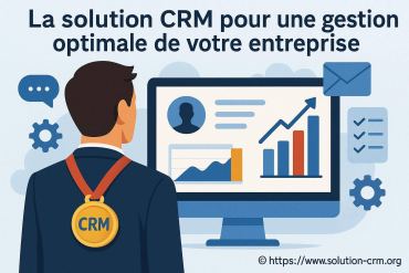 La solution crm pour une gestion optimale d'entreprise