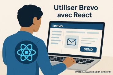 Utiliser brevo avec react pour améliorer votre gestion crm