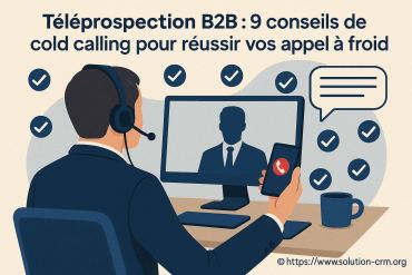 Téléprospection B2B : 9 conseils pour réussir vos appels à froid en 2025