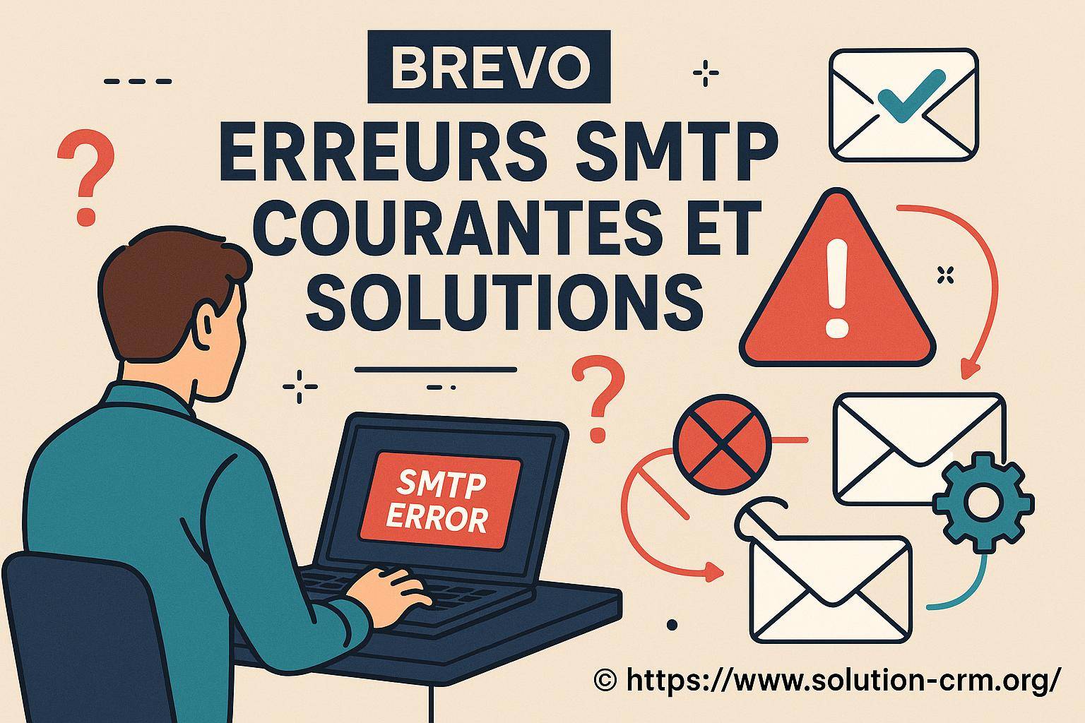 Brevo : quelles sont les erreurs SMTP courantes et comment les résoudre ?