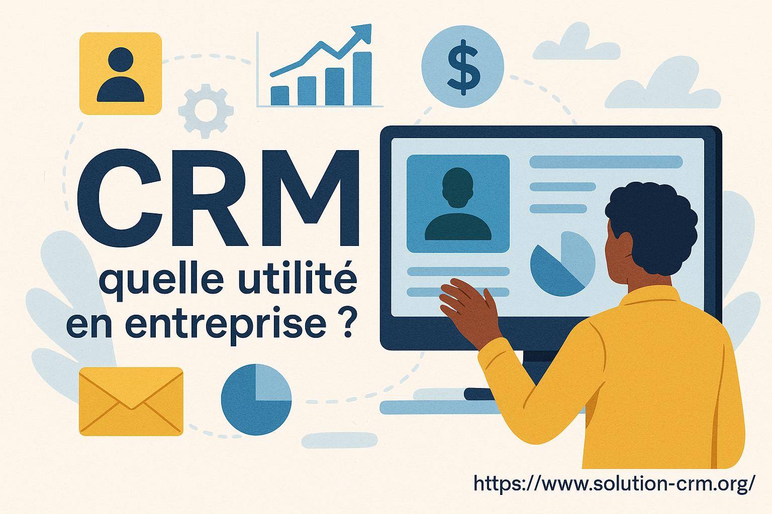 Crm : quelle utilité pour les entreprises aujourd'hui
