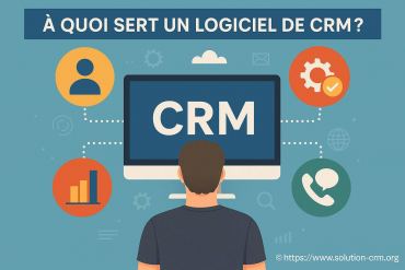 À quoi sert un logiciel de CRM et pourquoi l’adopter ?