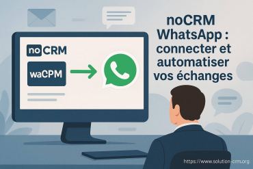NoCRM WhatsApp : comment connecter et automatiser vos échanges efficacement