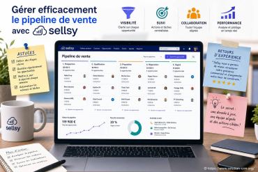 Gérer efficacement le pipeline de vente avec sellsy : astuces et retours d’expérience
